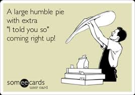 humble pie told you so